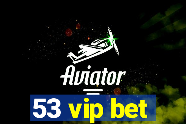 53 vip bet